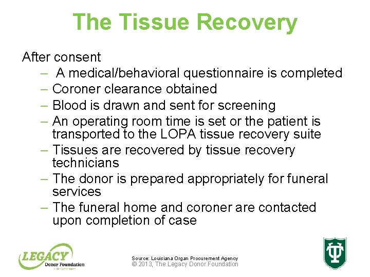 The Tissue Recovery After consent – A medical/behavioral questionnaire is completed – Coroner clearance