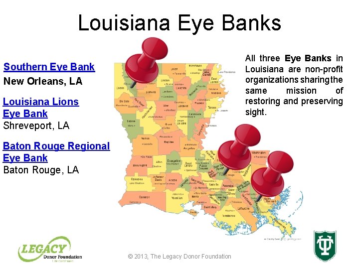 Louisiana Eye Banks All three Eye Banks in Louisiana are non-profit organizations sharing the