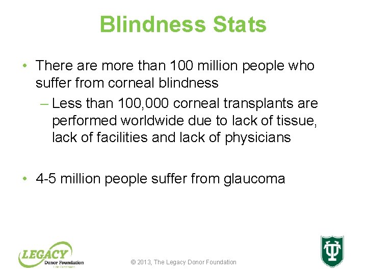 Blindness Stats • There are more than 100 million people who suffer from corneal