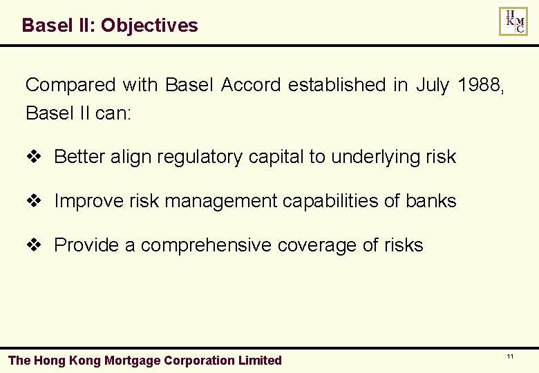 Basel II: Objectives Compared with Basel Accord established in July 1988, Basel II can: