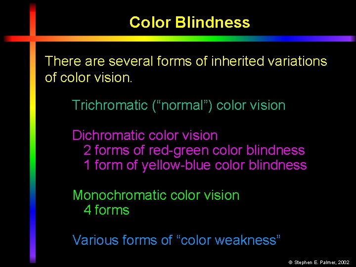 Color Blindness There are several forms of inherited variations of color vision. Trichromatic (“normal”)