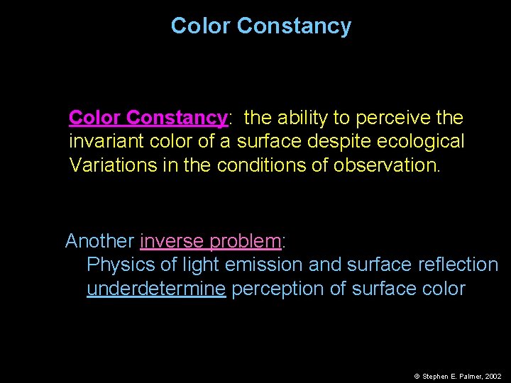 Color Constancy: the ability to perceive the invariant color of a surface despite ecological