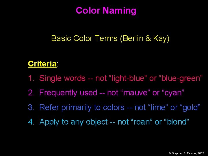 Color Naming Basic Color Terms (Berlin & Kay) Criteria: 1. Single words -- not