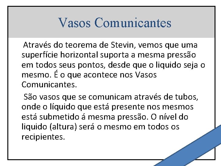 Vasos Comunicantes Através do teorema de Stevin, vemos que uma superfície horizontal suporta a