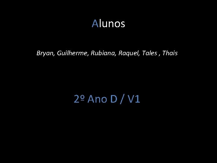 Alunos Bryan, Guilherme, Rubiana, Raquel, Tales , Thais 2º Ano D / V 1