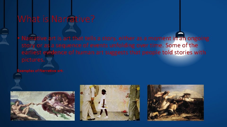 What is Narrative? • Narrative art is art that tells a story, either as