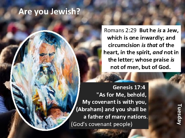 Are you Jewish? Romans 2: 29 But he is a Jew, which is one