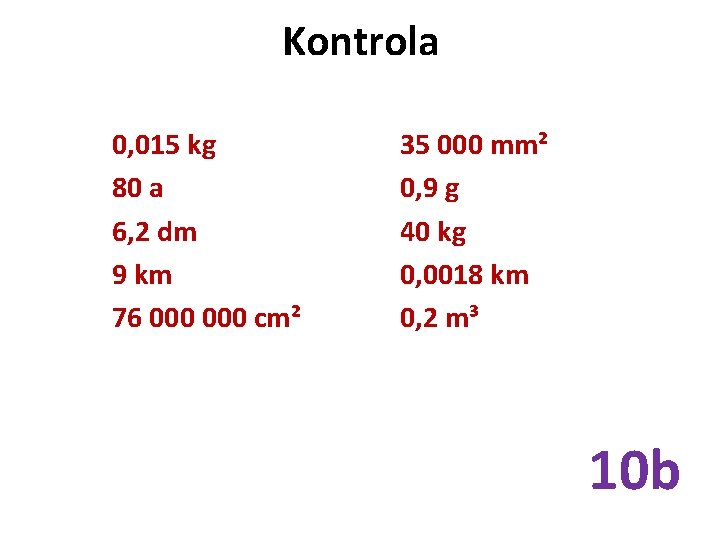 Kontrola 0, 015 kg 80 a 6, 2 dm 9 km 76 000 cm²
