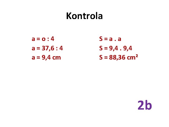 Kontrola a=o: 4 a = 37, 6 : 4 a = 9, 4 cm