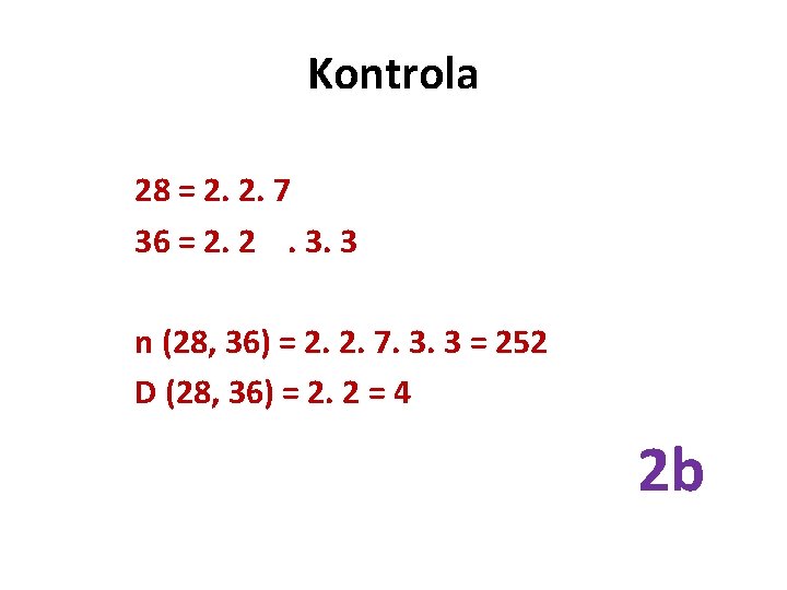 Kontrola 28 = 2. 2. 7 36 = 2. 2. 3. 3 n (28,