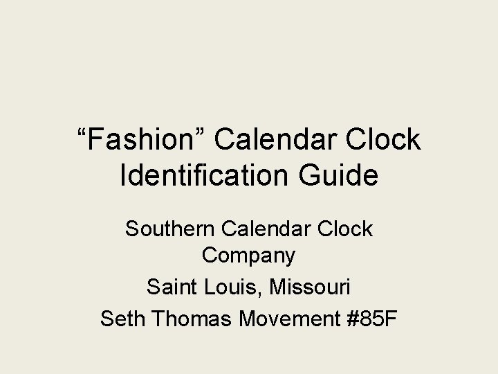 “Fashion” Calendar Clock Identification Guide Southern Calendar Clock Company Saint Louis, Missouri Seth Thomas