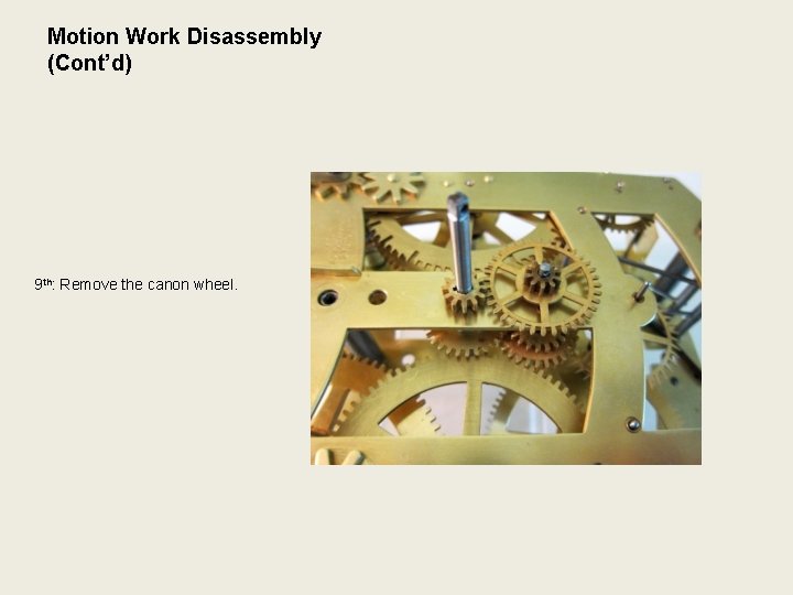 Motion Work Disassembly (Cont’d) 9 th: Remove the canon wheel. 