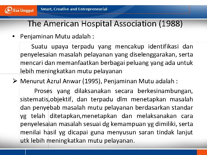 The American Hospital Association (1988) • Penjaminan Mutu adalah : Suatu upaya terpadu yang