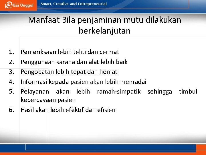 Manfaat Bila penjaminan mutu dilakukan berkelanjutan 1. 2. 3. 4. 5. Pemeriksaan lebih teliti