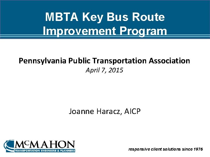 MBTA Key Bus Route Improvement Program Pennsylvania Public Transportation Association April 7, 2015 Joanne