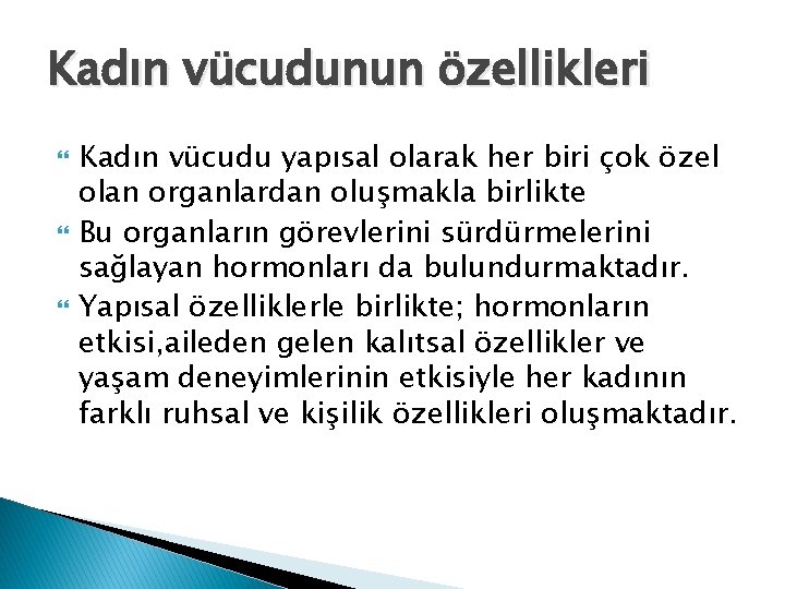 Kadın vücudunun özellikleri Kadın vücudu yapısal olarak her biri çok özel olan organlardan oluşmakla