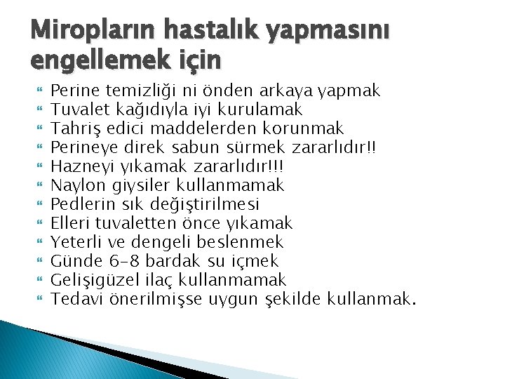 Miropların hastalık yapmasını engellemek için Perine temizliği ni önden arkaya yapmak Tuvalet kağıdıyla iyi