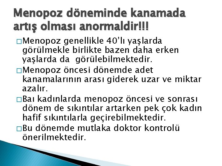 Menopoz döneminde kanamada artış olması anormaldir!!! � Menopoz genellikle 40’lı yaşlarda görülmekle birlikte bazen