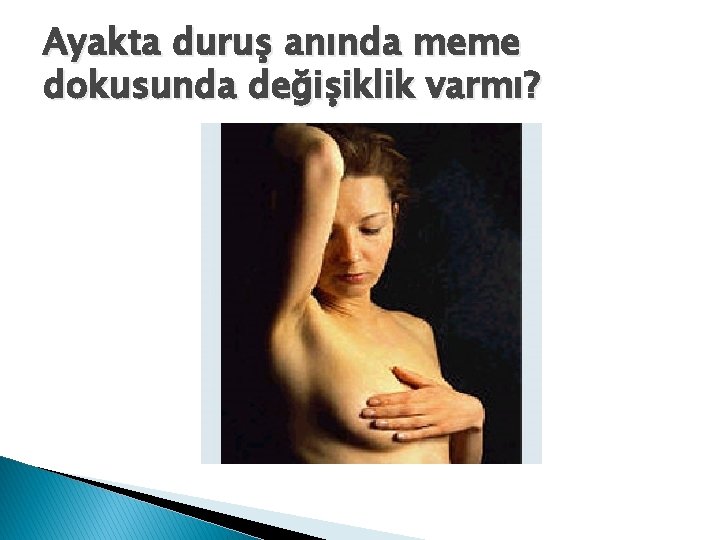 Ayakta duruş anında meme dokusunda değişiklik varmı? 