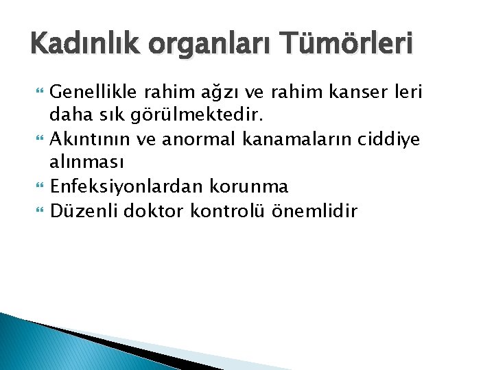 Kadınlık organları Tümörleri Genellikle rahim ağzı ve rahim kanser leri daha sık görülmektedir. Akıntının