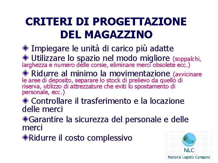 CRITERI DI PROGETTAZIONE DEL MAGAZZINO Impiegare le unità di carico più adatte Utilizzare lo