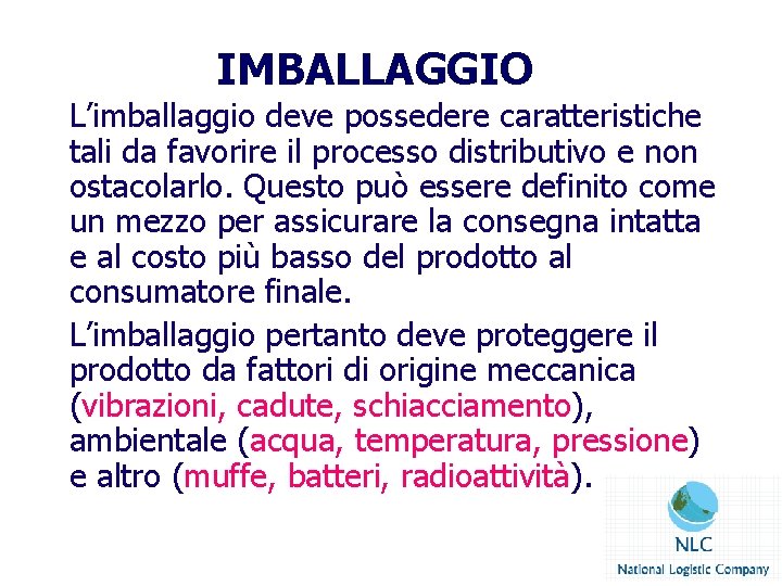 IMBALLAGGIO L’imballaggio deve possedere caratteristiche tali da favorire il processo distributivo e non ostacolarlo.