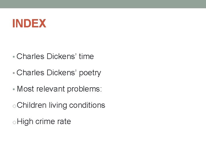 INDEX • Charles Dickens’ time • Charles Dickens’ poetry • Most relevant problems: o.