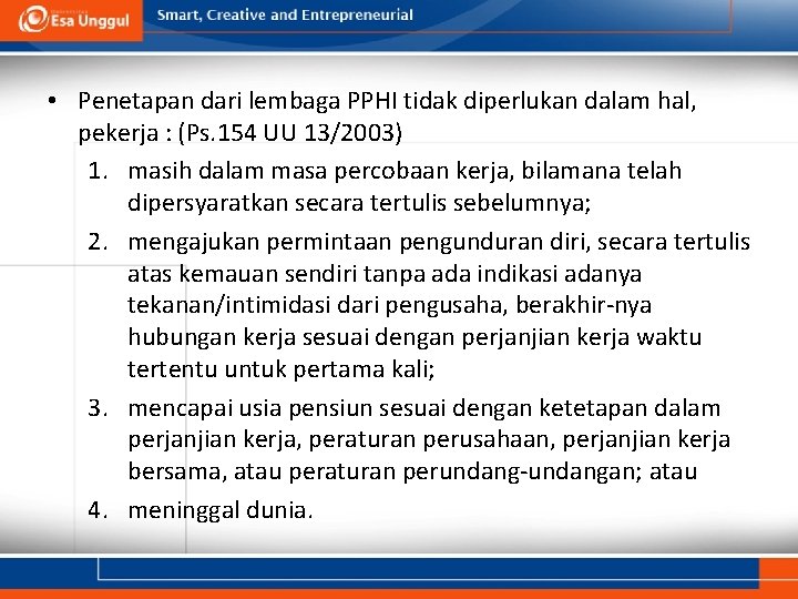  • Penetapan dari lembaga PPHI tidak diperlukan dalam hal, pekerja : (Ps. 154