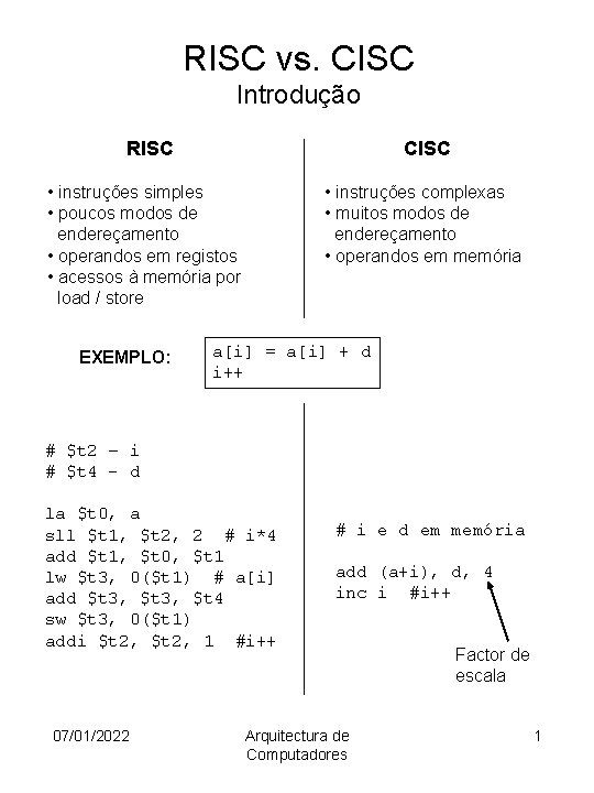 RISC vs. CISC Introdução RISC CISC • instruções simples • poucos modos de endereçamento