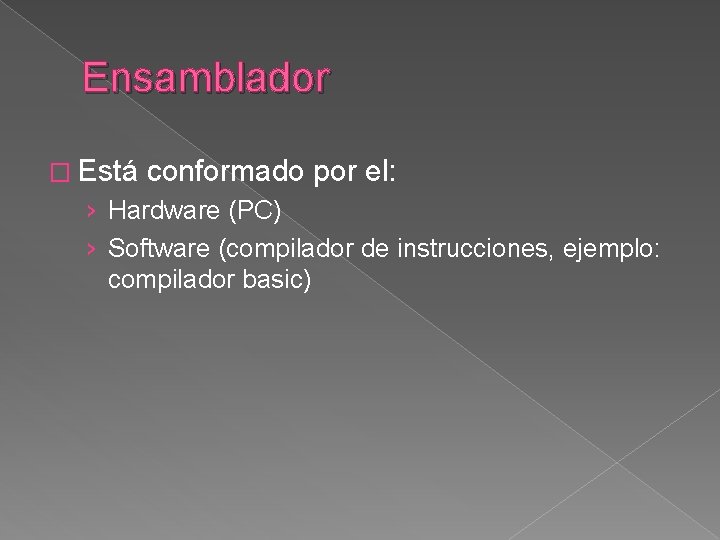 Ensamblador � Está conformado por el: › Hardware (PC) › Software (compilador de instrucciones,