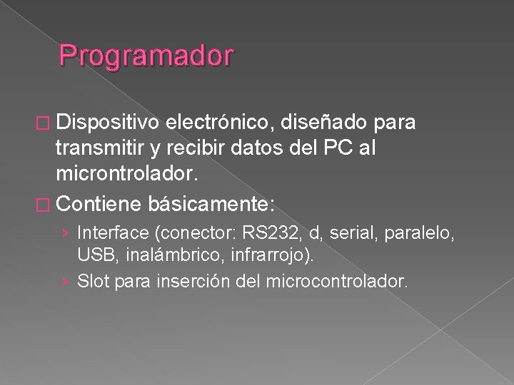 Programador � Dispositivo electrónico, diseñado para transmitir y recibir datos del PC al microntrolador.