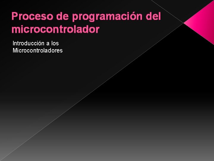 Proceso de programación del microcontrolador Introducción a los Microcontroladores 