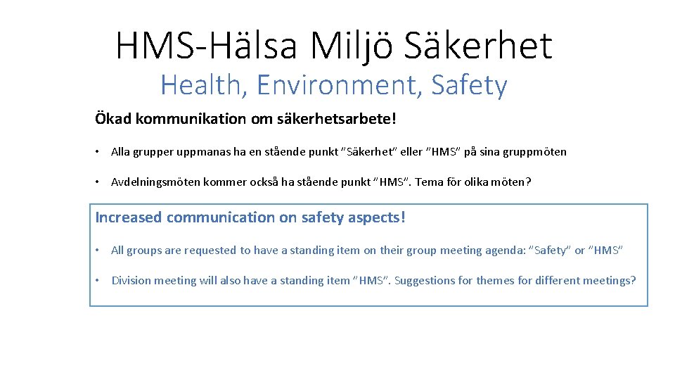 HMS-Hälsa Miljö Säkerhet Health, Environment, Safety Ökad kommunikation om säkerhetsarbete! • Alla grupper uppmanas
