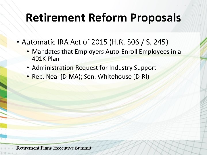 Retirement Reform Proposals • Automatic IRA Act of 2015 (H. R. 506 / S.
