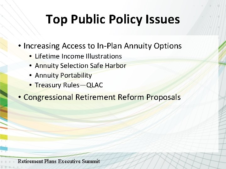 Top Public Policy Issues • Increasing Access to In-Plan Annuity Options • • Lifetime