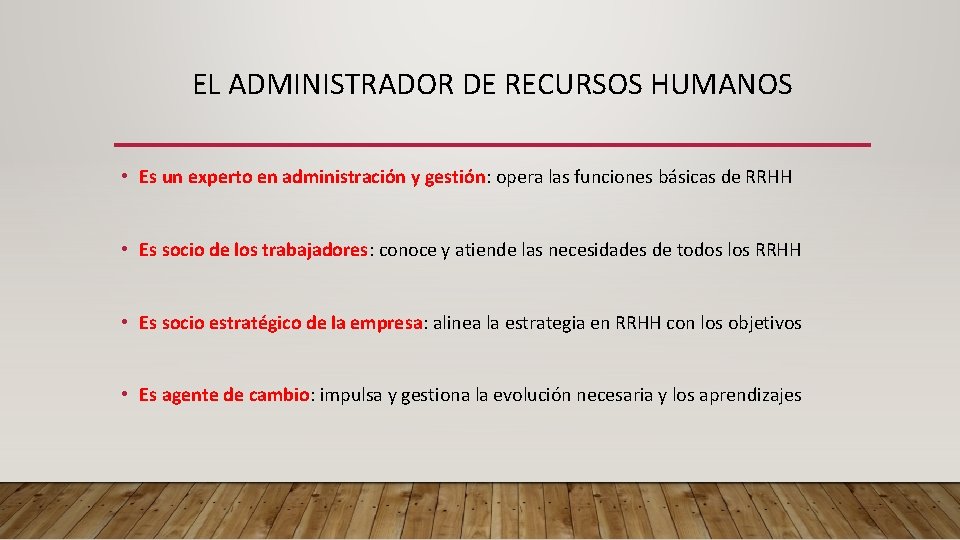 EL ADMINISTRADOR DE RECURSOS HUMANOS • Es un experto en administración y gestión: opera