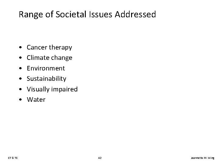 Range of Societal Issues Addressed • • • CT & TC Cancer therapy Climate