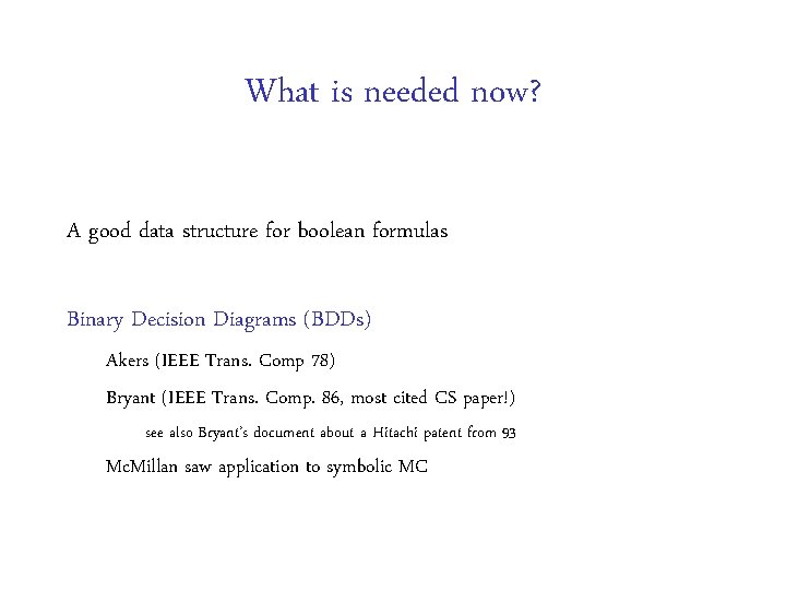 What is needed now? A good data structure for boolean formulas Binary Decision Diagrams