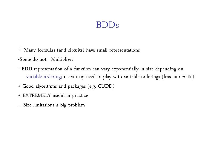 BDDs + Many formulas (and circuits) have small representations -Some do not! Multipliers -