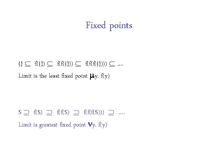 Fixed points {} f({}) f(f({})) f(f(f({}))) …. Limit is the least fixed point y.