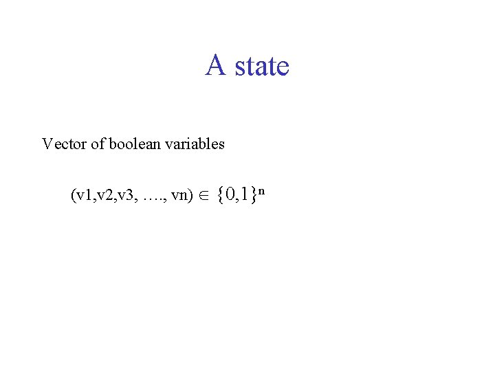 A state Vector of boolean variables (v 1, v 2, v 3, …. ,