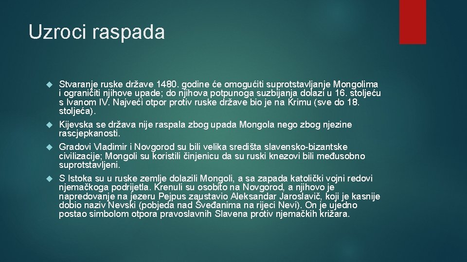 Uzroci raspada Stvaranje ruske države 1480. godine će omogućiti suprotstavljanje Mongolima i ograničiti njihove