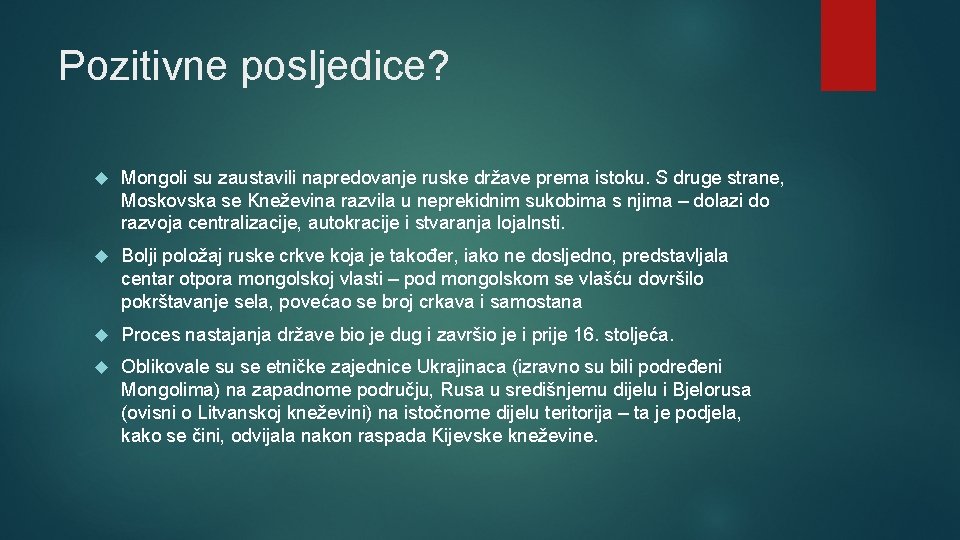 Pozitivne posljedice? Mongoli su zaustavili napredovanje ruske države prema istoku. S druge strane, Moskovska