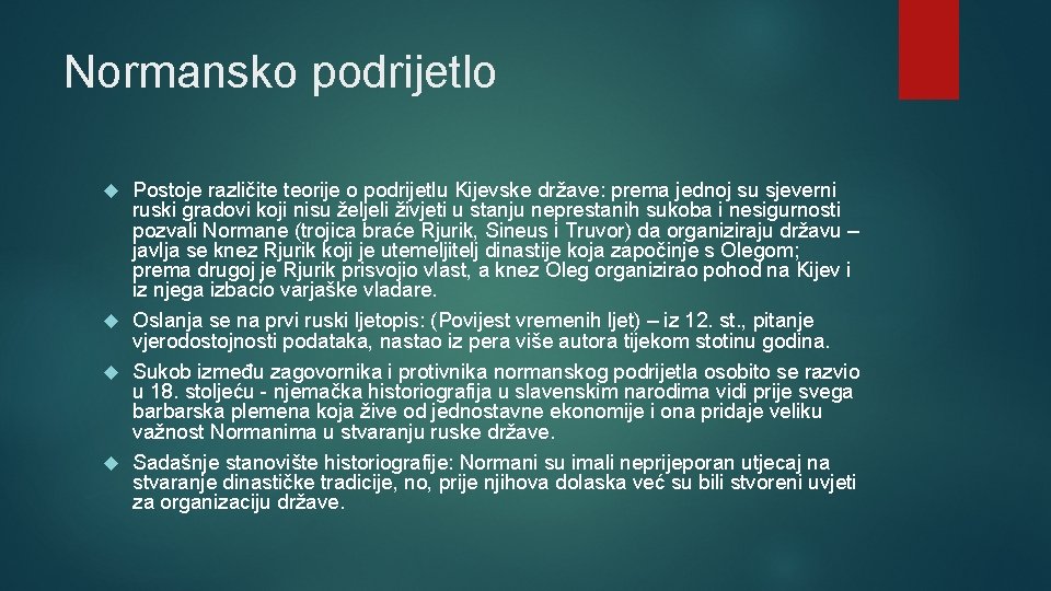 Normansko podrijetlo Postoje različite teorije o podrijetlu Kijevske države: prema jednoj su sjeverni ruski