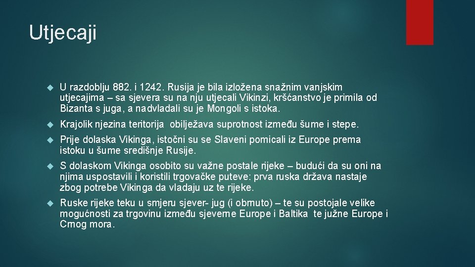 Utjecaji U razdoblju 882. i 1242. Rusija je bila izložena snažnim vanjskim utjecajima –