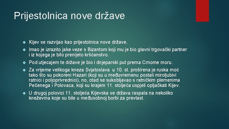 Prijestolnica nove države Kijev se razvijao kao prijestolnica nove države. Imao je izrazito jake