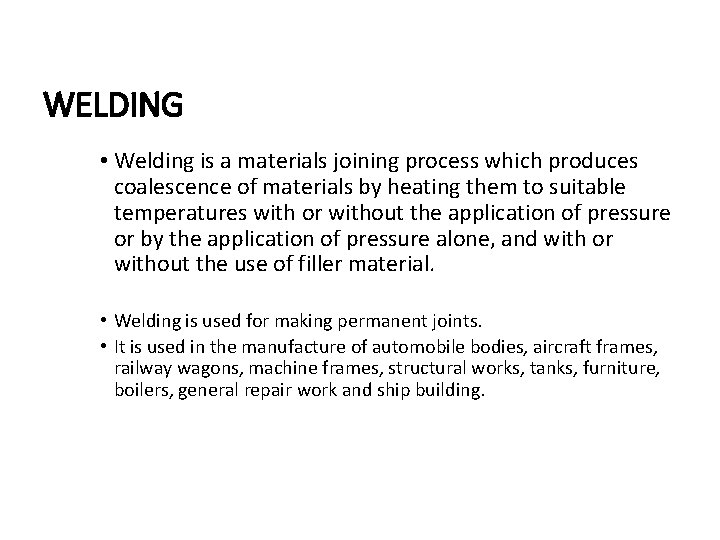 WELDING • Welding is a materials joining process which produces coalescence of materials by