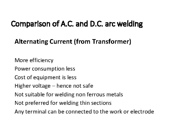 Comparison of A. C. and D. C. arc welding Alternating Current (from Transformer) More