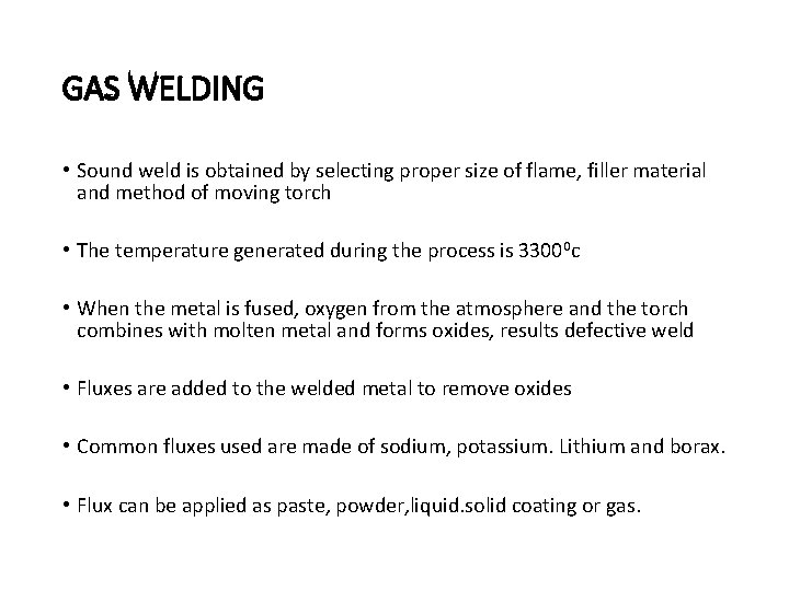 GAS WELDING • Sound weld is obtained by selecting proper size of flame, filler