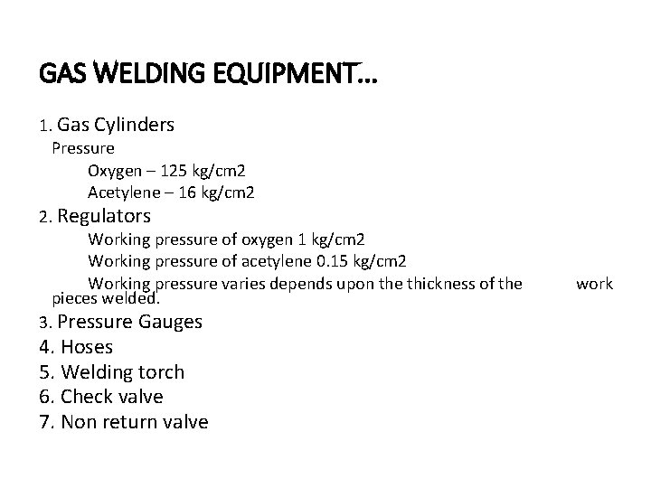 GAS WELDING EQUIPMENT. . . 1. Gas Cylinders Pressure Oxygen – 125 kg/cm 2